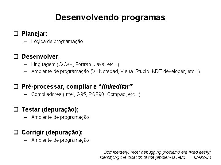 Desenvolvendo programas q Planejar; – Lógica de programação q Desenvolver; – Linguagem (C/C++, Fortran, Desenvolvendo programas q Planejar; – Lógica de programação q Desenvolver; – Linguagem (C/C++, Fortran,