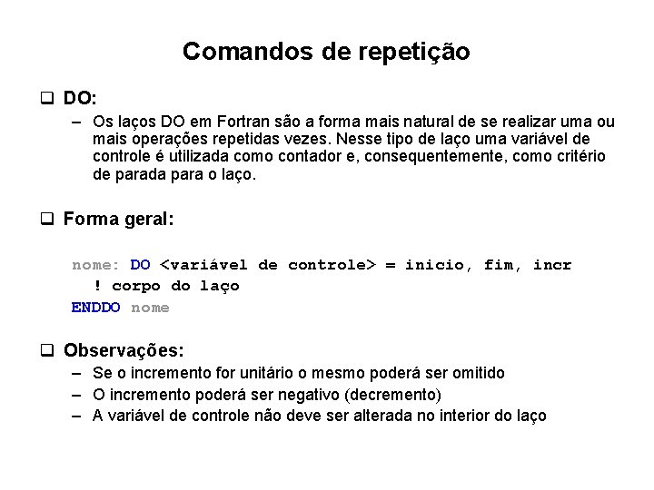 Comandos de repetição q DO: – Os laços DO em Fortran são a forma Comandos de repetição q DO: – Os laços DO em Fortran são a forma