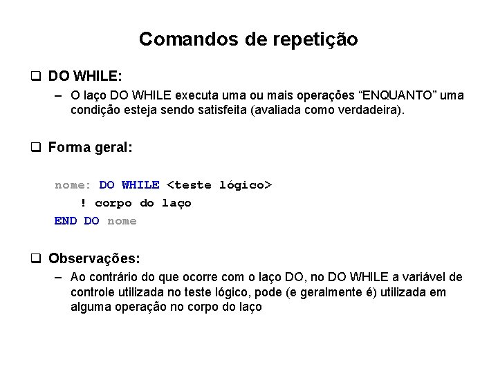 Comandos de repetição q DO WHILE: – O laço DO WHILE executa uma ou Comandos de repetição q DO WHILE: – O laço DO WHILE executa uma ou