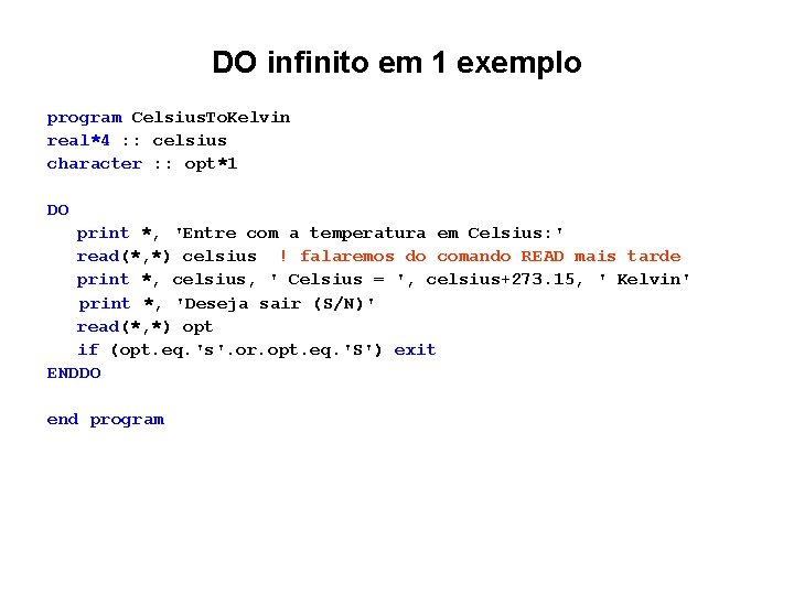 DO infinito em 1 exemplo program Celsius. To. Kelvin real*4 : : celsius character DO infinito em 1 exemplo program Celsius. To. Kelvin real*4 : : celsius character