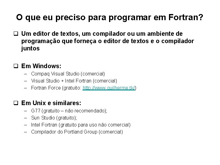 O que eu preciso para programar em Fortran? q Um editor de textos, um O que eu preciso para programar em Fortran? q Um editor de textos, um