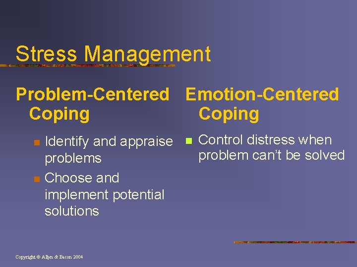 Stress Management Problem-Centered Emotion-Centered Coping n n Identify and appraise problems Choose and implement