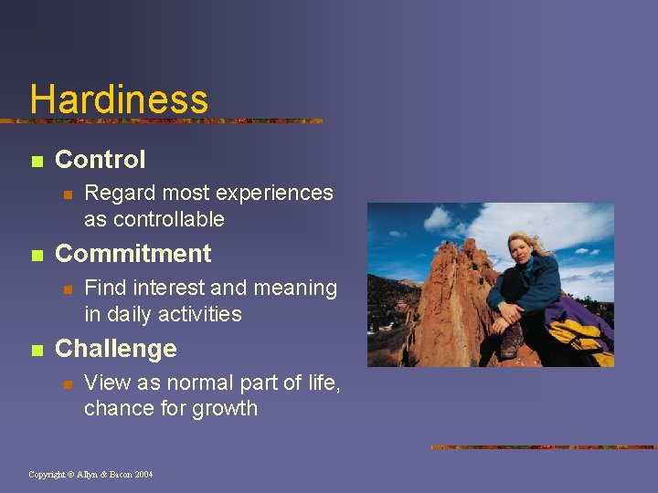 Hardiness n Control n n Commitment n n Regard most experiences as controllable Find