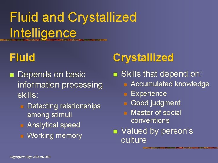 Fluid and Crystallized Intelligence Fluid n Depends on basic information processing skills: n n