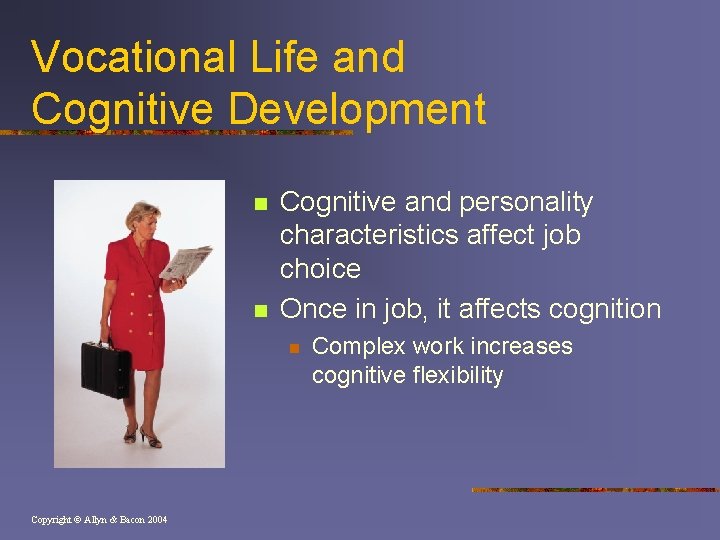 Vocational Life and Cognitive Development n n Cognitive and personality characteristics affect job choice