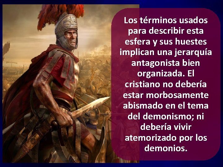 Los términos usados para describir esta esfera y sus huestes implican una jerarquía antagonista