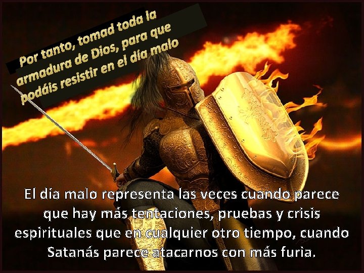 El día malo representa las veces cuando parece que hay más tentaciones, pruebas y