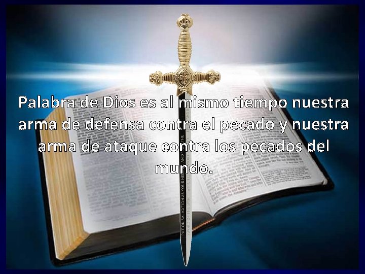 Palabra de Dios es al mismo tiempo nuestra arma de defensa contra el pecado