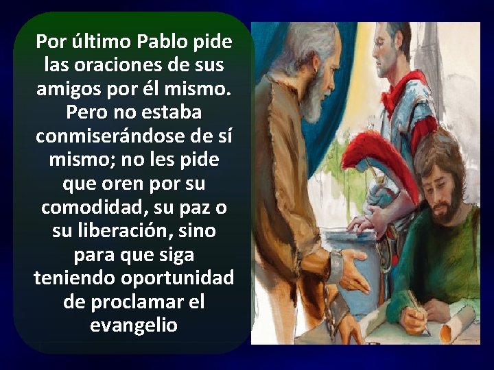 Por último Pablo pide las oraciones de sus amigos por él mismo. Pero no