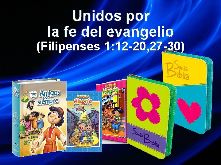 Unidos por la fe del evangelio (Filipenses 1: 12 -20, 27 -30) 