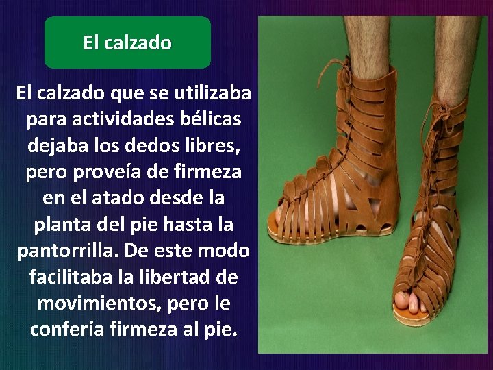 El calzado que se utilizaba para actividades bélicas dejaba los dedos libres, pero proveía