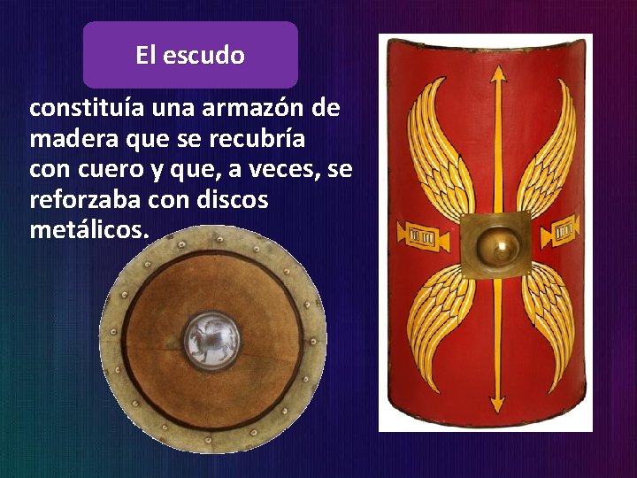 El escudo constituía una armazón de madera que se recubría con cuero y que,