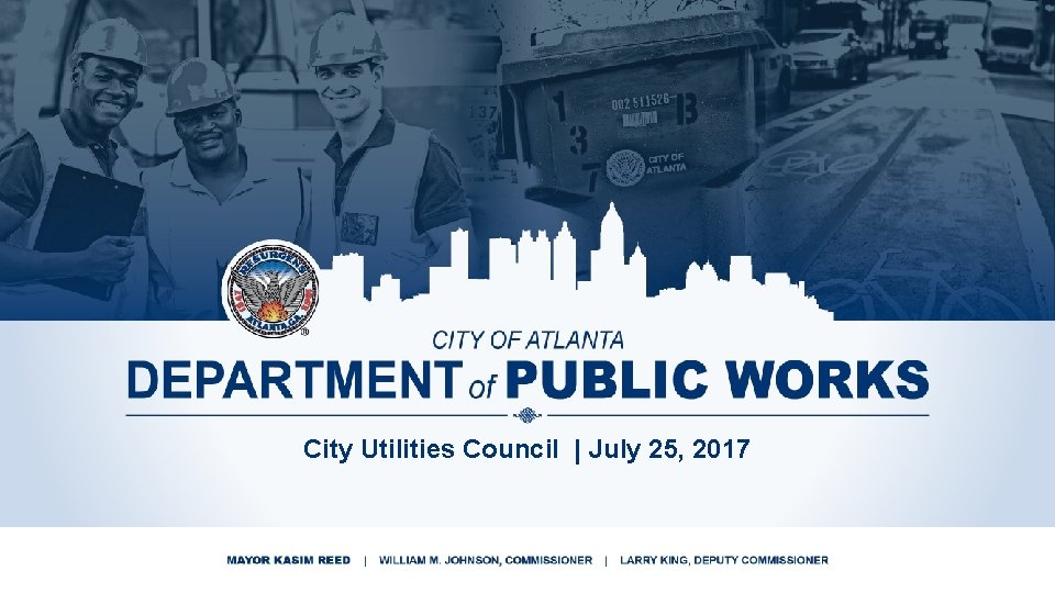 ATLANTA CITY COUNCIL | CITY UTILITIES COMMITTEE QUARTERLY REPORT City Utilities Council | July