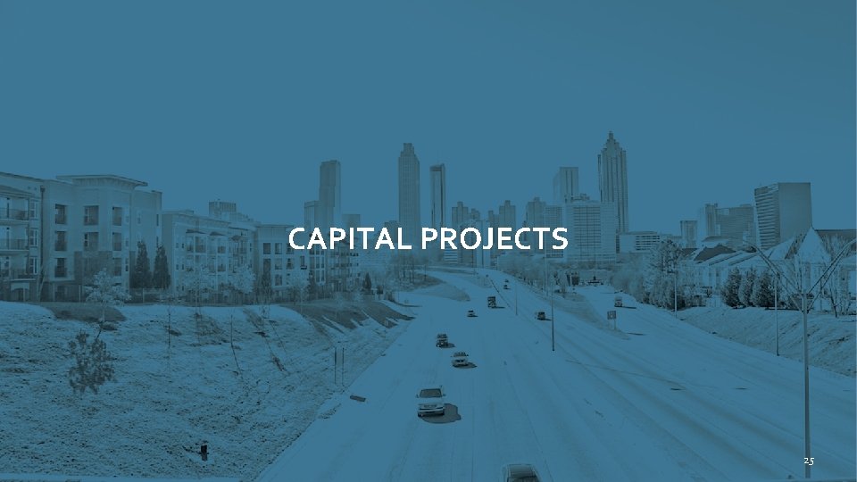 ATLANTA CITY COUNCIL | CITY UTILITIES COMMITTEE QUARTERLY REPORT CAPITAL PROJECTS 25 