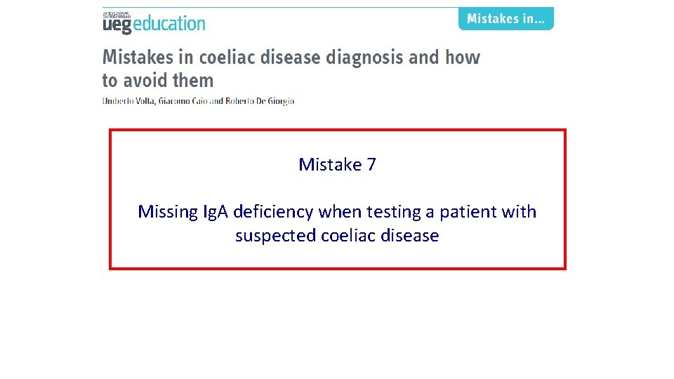 Mistake 7 Missing Ig. A deficiency when testing a patient with suspected coeliac disease