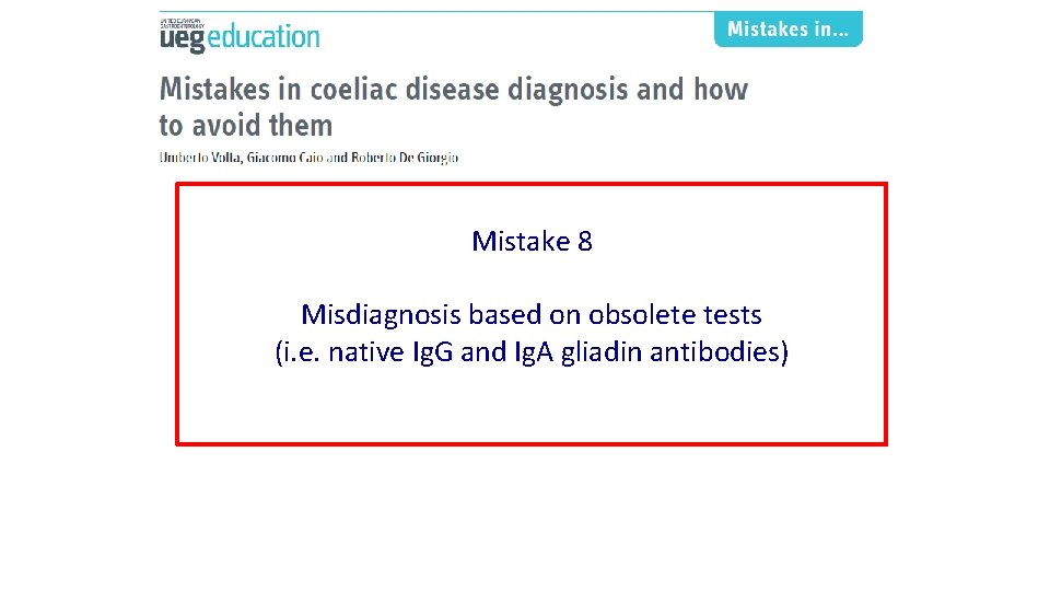 Mistake 8 Misdiagnosis based on obsolete tests (i. e. native Ig. G and Ig.