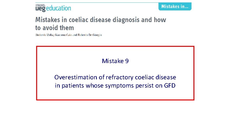 Mistake 9 Overestimation of refractory coeliac disease in patients whose symptoms persist on GFD