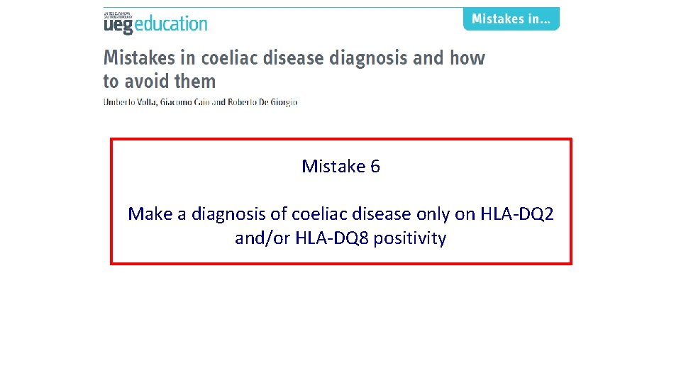 Mistake 6 Make a diagnosis of coeliac disease only on HLA-DQ 2 and/or HLA-DQ