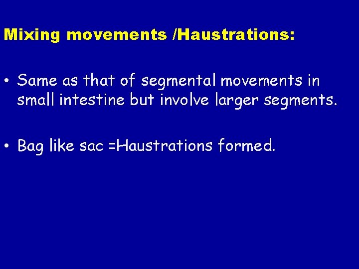 Mixing movements /Haustrations: • Same as that of segmental movements in small intestine but