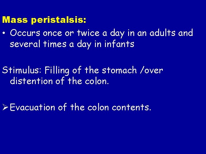 Mass peristalsis: • Occurs once or twice a day in an adults and several