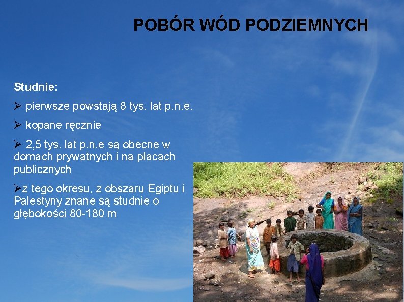 POBÓR WÓD PODZIEMNYCH Studnie: Ø pierwsze powstają 8 tys. lat p. n. e. Ø