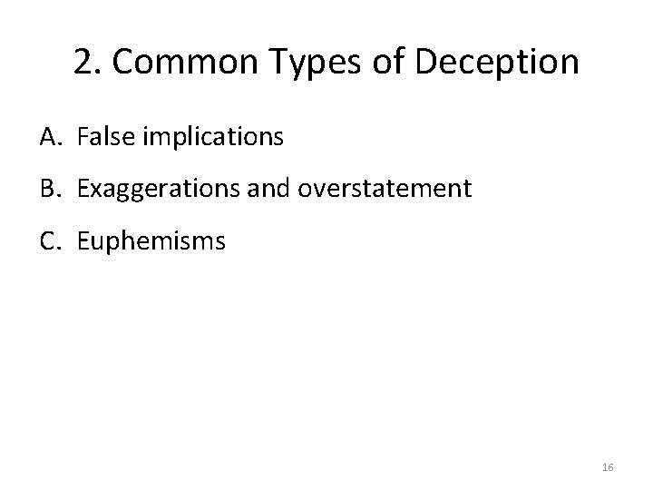 2. Common Types of Deception A. False implications B. Exaggerations and overstatement C. Euphemisms