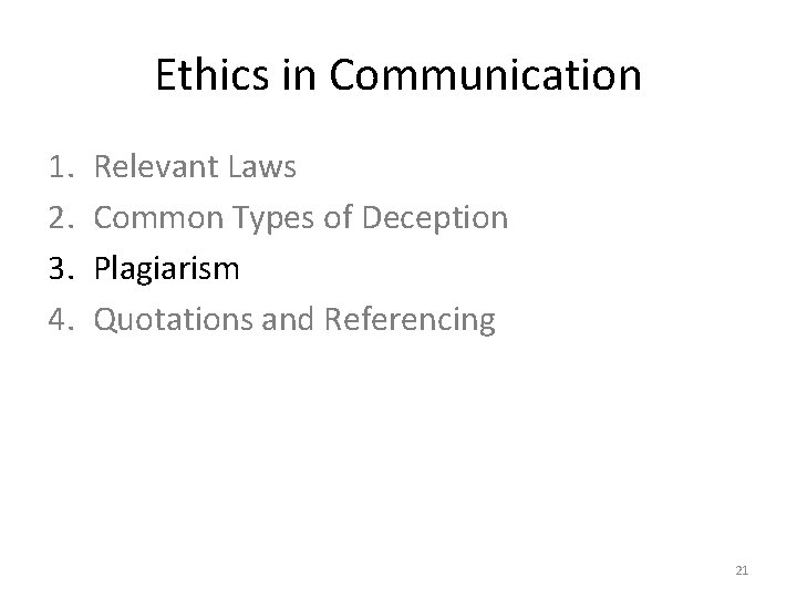Ethics in Communication 1. 2. 3. 4. Relevant Laws Common Types of Deception Plagiarism Ethics in Communication 1. 2. 3. 4. Relevant Laws Common Types of Deception Plagiarism