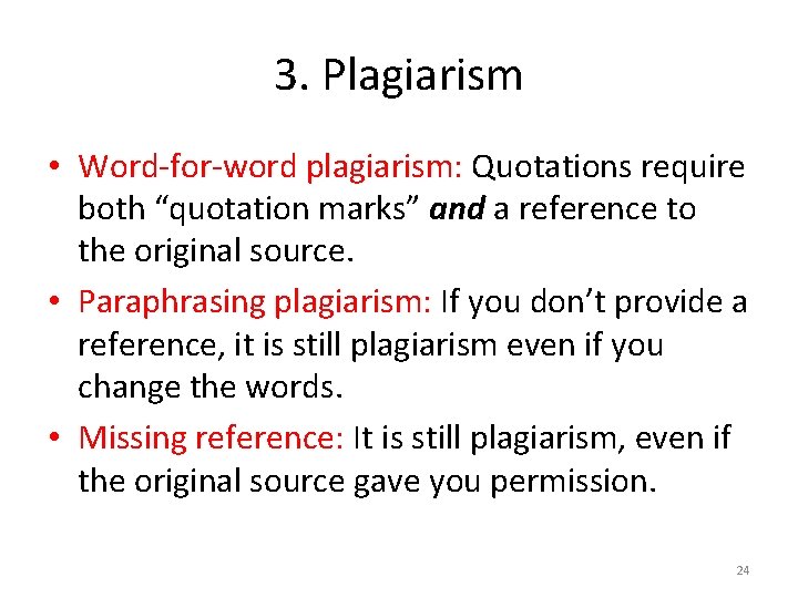 3. Plagiarism • Word-for-word plagiarism: Quotations require both “quotation marks” and a reference to