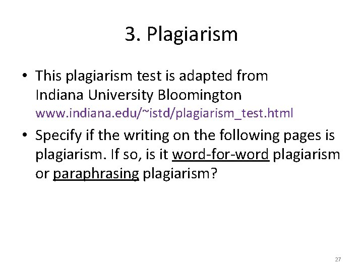 3. Plagiarism • This plagiarism test is adapted from Indiana University Bloomington www. indiana. 3. Plagiarism • This plagiarism test is adapted from Indiana University Bloomington www. indiana.