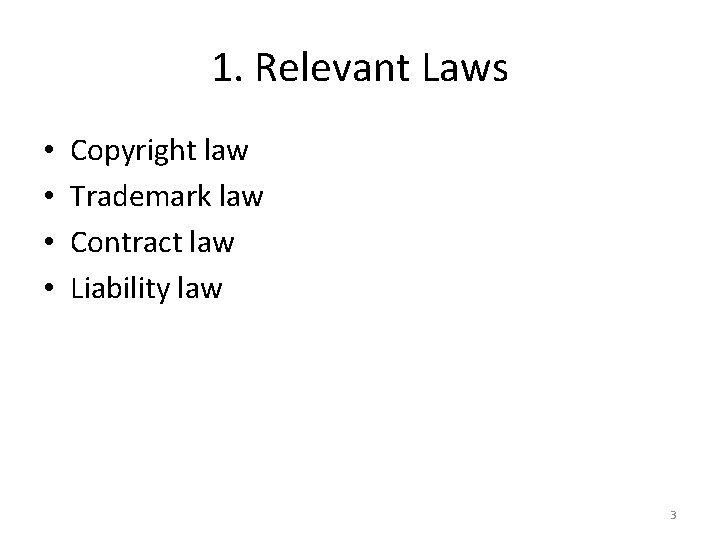 1. Relevant Laws • • Copyright law Trademark law Contract law Liability law 3