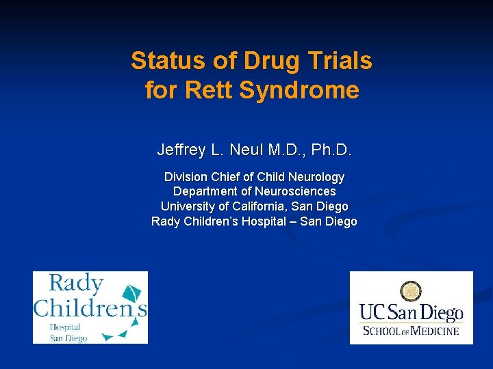 Status of Drug Trials for Rett Syndrome Jeffrey L. Neul M. D. , Ph.