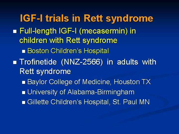 IGF-I trials in Rett syndrome n Full-length IGF-I (mecasermin) in children with Rett syndrome