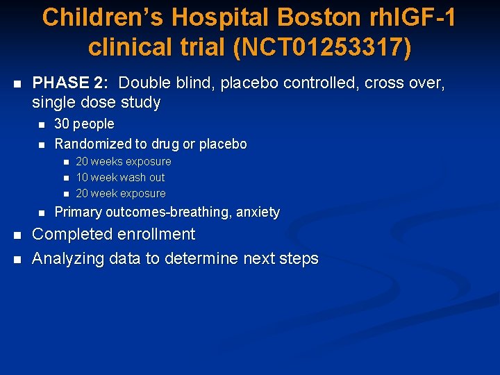 Children’s Hospital Boston rh. IGF-1 clinical trial (NCT 01253317) n PHASE 2: Double blind,