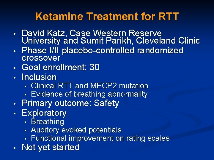 Ketamine Treatment for RTT • • • David Katz, Case Western Reserve University and