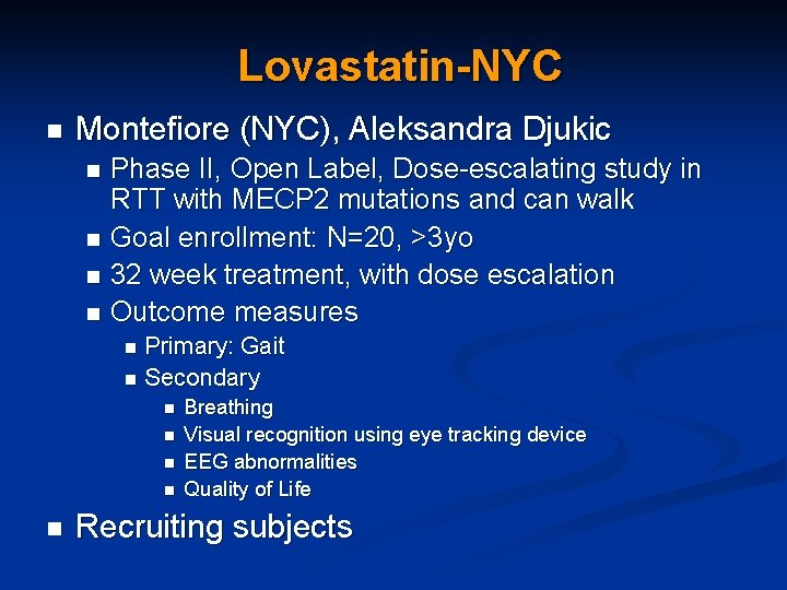 Lovastatin-NYC n Montefiore (NYC), Aleksandra Djukic n n Phase II, Open Label, Dose-escalating study