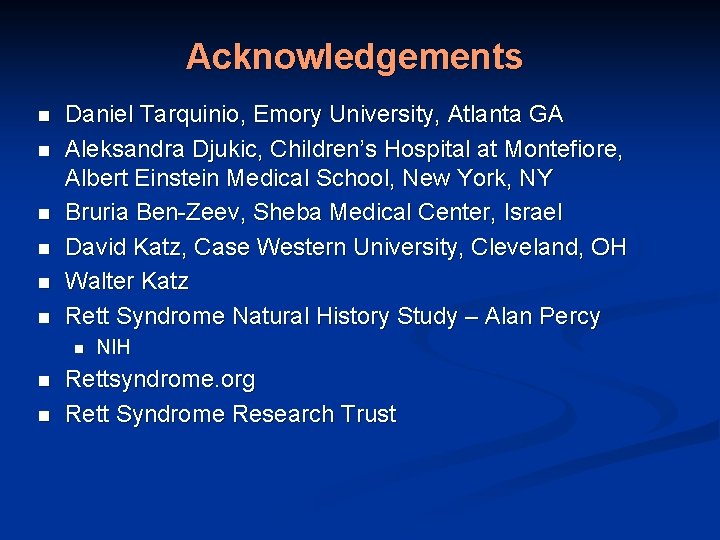 Acknowledgements n n n Daniel Tarquinio, Emory University, Atlanta GA Aleksandra Djukic, Children’s Hospital