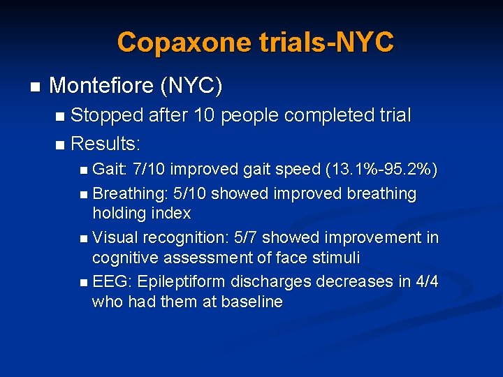 Copaxone trials-NYC n Montefiore (NYC) Stopped after 10 people completed trial n Results: n