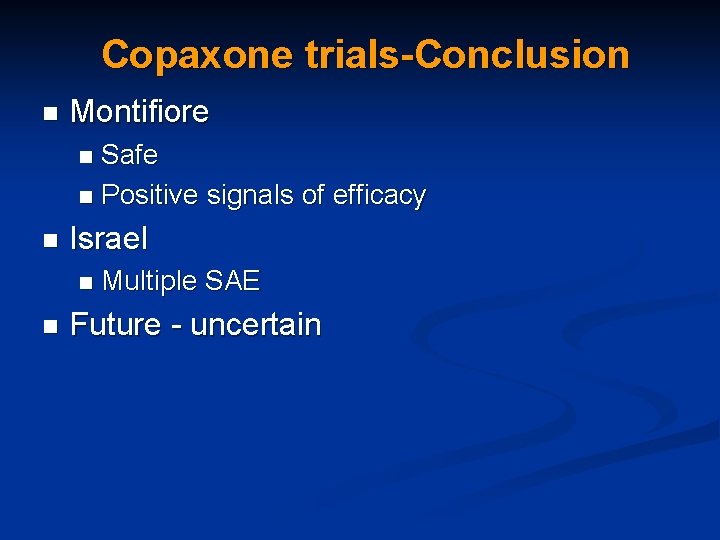 Copaxone trials-Conclusion n Montifiore Safe n Positive signals of efficacy n n Israel n