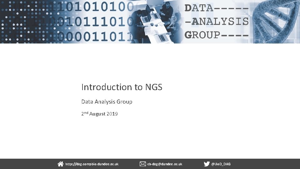 Introduction to NGS Data Analysis Group 2 nd August 2019 http: //dag. compbio. dundee.