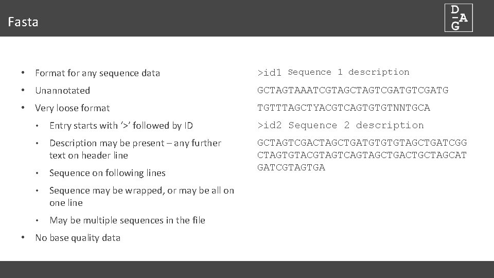 Fasta • Format for any sequence data >id 1 Sequence 1 description • Unannotated