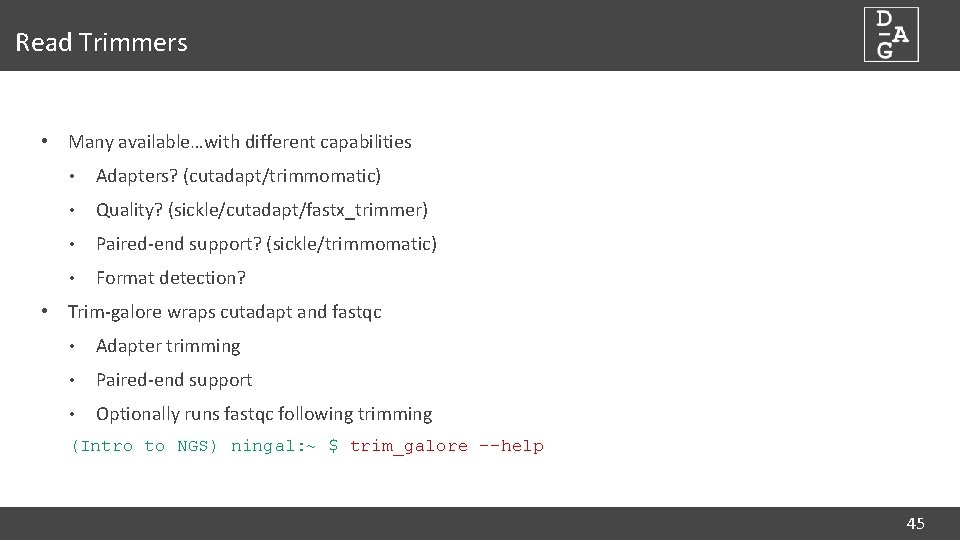 Read Trimmers • Many available…with different capabilities • Adapters? (cutadapt/trimmomatic) • Quality? (sickle/cutadapt/fastx_trimmer) •