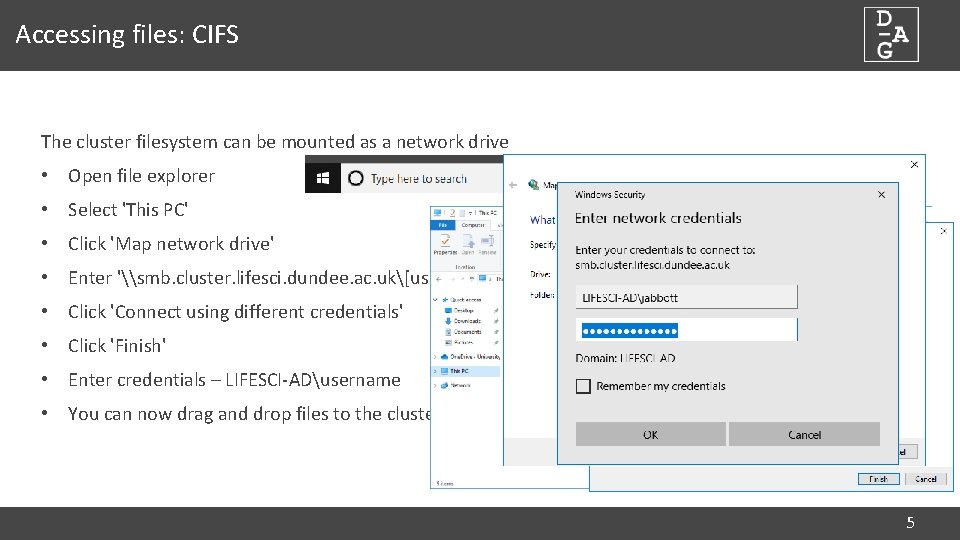 Accessing files: CIFS The cluster filesystem can be mounted as a network drive •