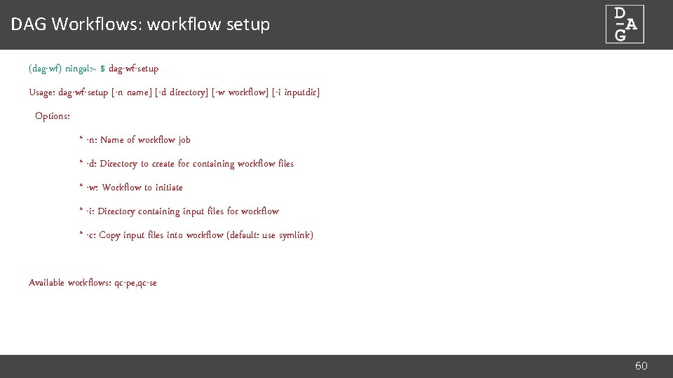 DAG Workflows: workflow setup (dag-wf) ningal: ~ $ dag-wf-setup Usage: dag-wf-setup [-n name] [-d