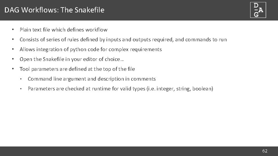 DAG Workflows: The Snakefile • Plain text file which defines workflow • Consists of