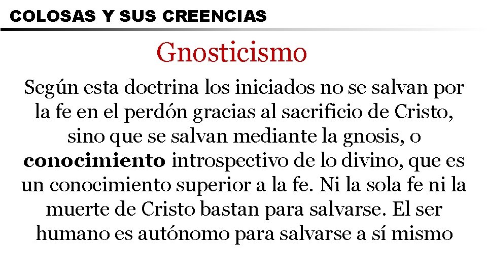 COLOSAS Y SUS CREENCIAS Gnosticismo Según esta doctrina los iniciados no se salvan por