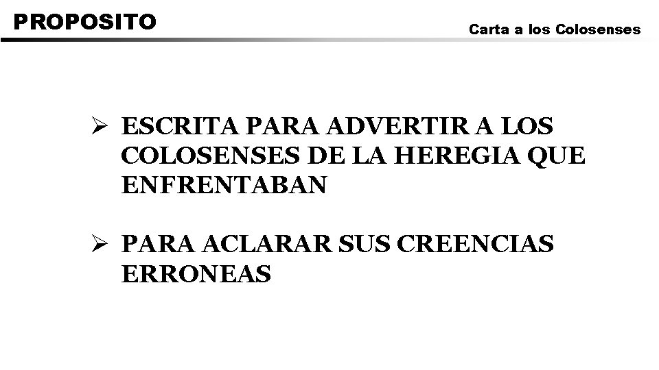 PROPOSITO Carta a los Colosenses Ø ESCRITA PARA ADVERTIR A LOS COLOSENSES DE LA