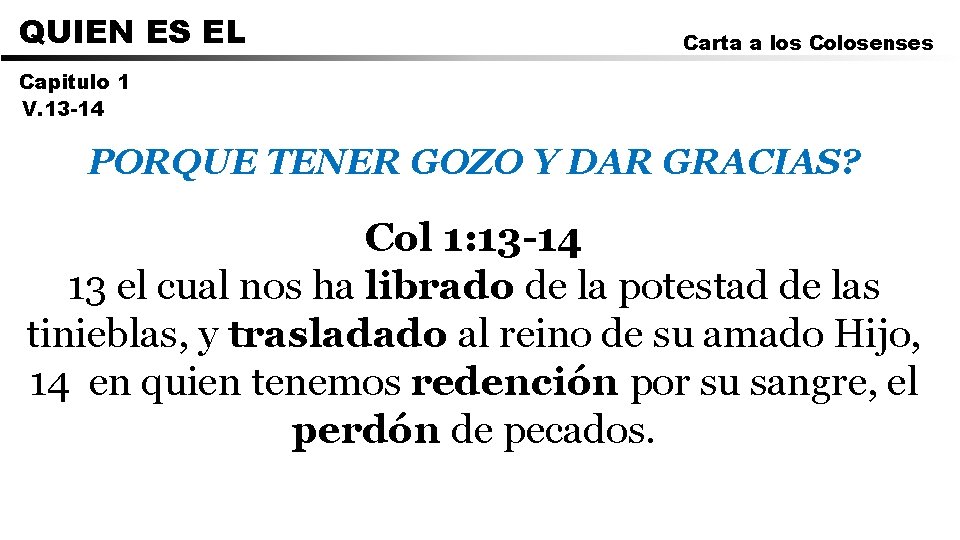 QUIEN ES EL Carta a los Colosenses Capitulo 1 V. 13 -14 PORQUE TENER