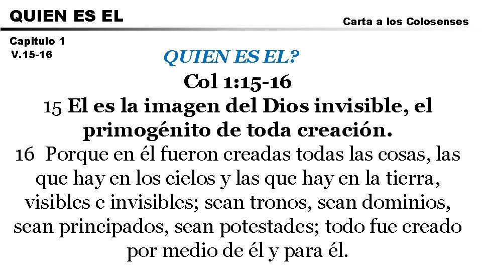 QUIEN ES EL Capitulo 1 V. 15 -16 Carta a los Colosenses QUIEN ES