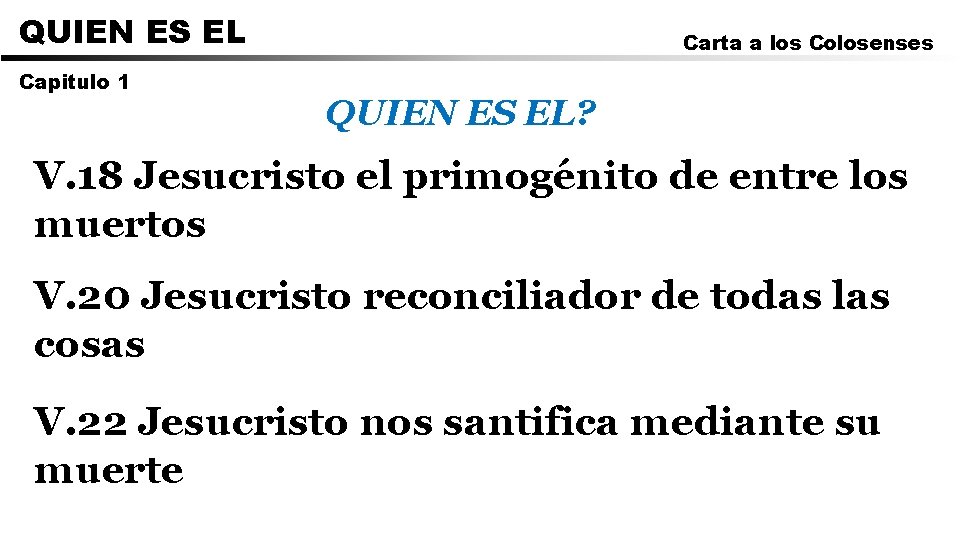 QUIEN ES EL Capitulo 1 Carta a los Colosenses QUIEN ES EL? V. 18