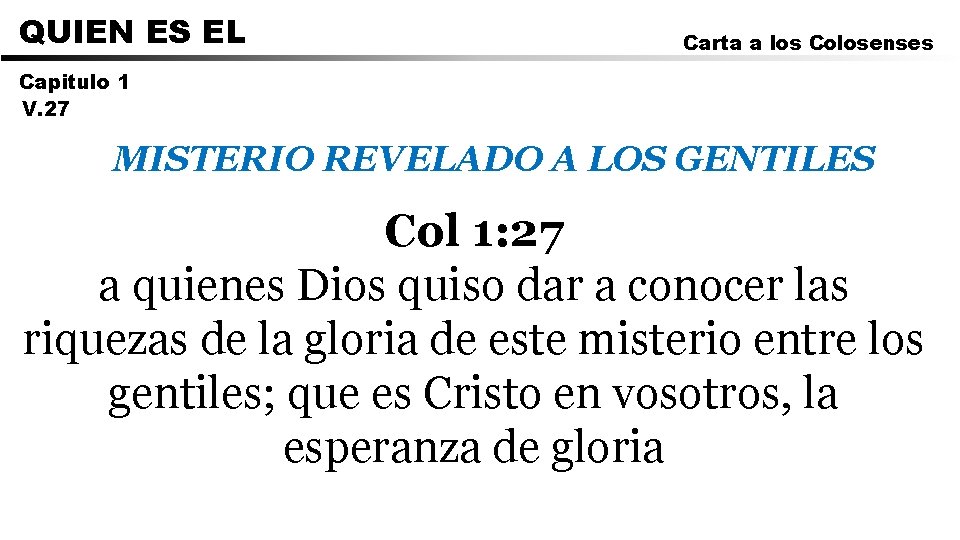 QUIEN ES EL Carta a los Colosenses Capitulo 1 V. 27 MISTERIO REVELADO A
